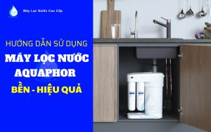 cach-su-dung-may-loc-nuoc-aquaphor-ben-hieu-qua