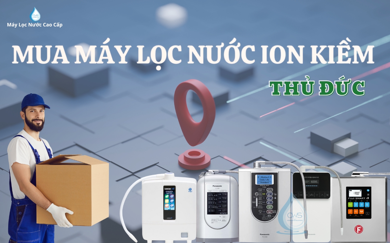 Clean Water Solutions - Địa chỉ mua máy điện giải ion kiềm uy tín tại Thủ Đức
