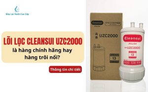 loi-loc-cleansui-uzc2000-la-hang-chinh-hang-hay-hang-troi-noi