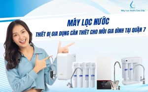 may-loc-nuoc-thiet-bi-can-thiet-gia-dinh-quan-7