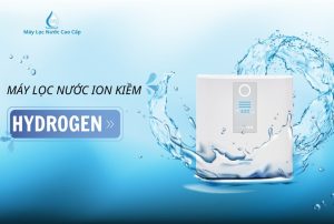 thuong-hieu-may-loc-nuoc-ion-kiem-giau-hydrogen