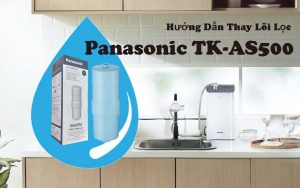 Hướng Dẫn Thay Lõi Lọc Máy Điện Giải Panasonic TK-AS500