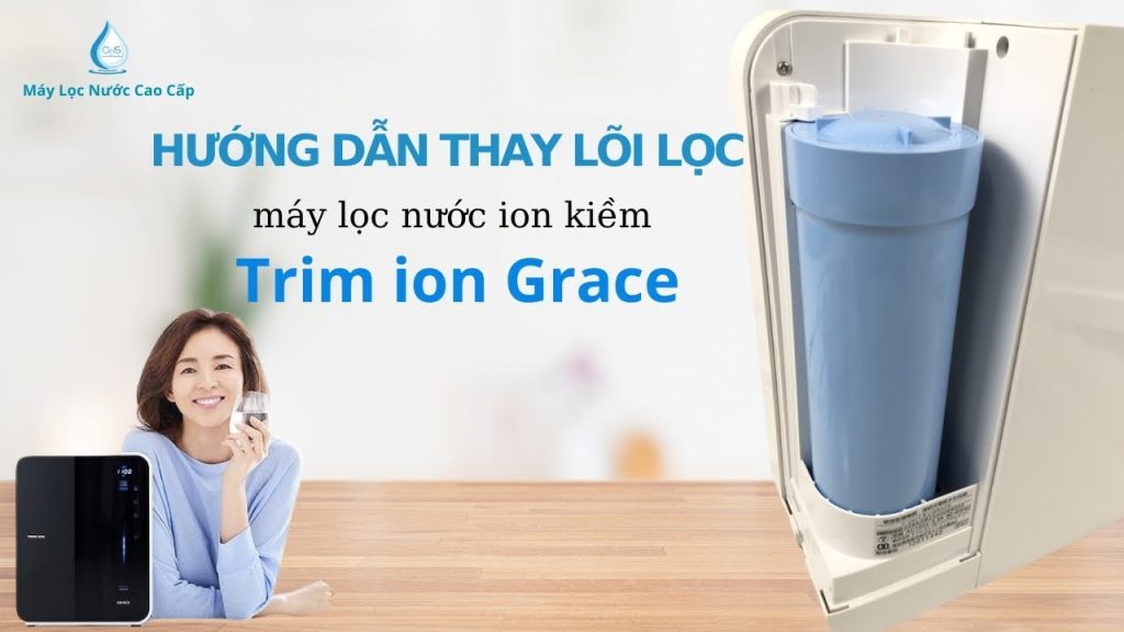 huong-dan-thay-loi-loc-trim-ion-grace