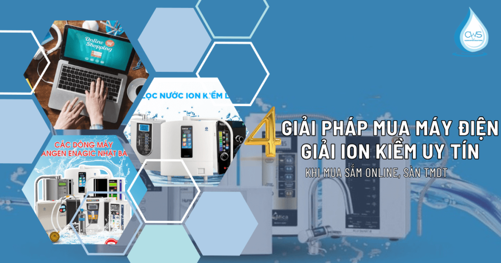 4 Giải Pháp Mua Máy Điện Giải Ion Kiềm Uy Tín Online