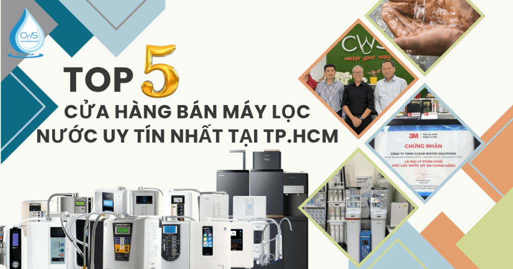 Top 5 Cửa Hàng Bán Máy Lọc Nước Uy Tín Nhất Tại TP.HCM