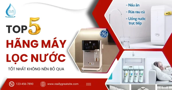 Máy Lọc Nước Hãng Nào Tốt Nhất Top 5 Không Nên Bỏ Qua