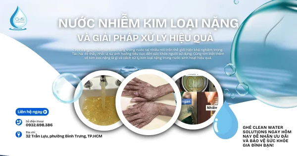 Nước Nhiễm Kim Loại Nặng Và Giải Pháp Xử Lý Hiệu Quả
