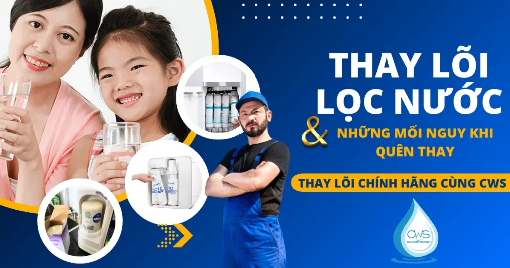 Thay Lõi Lọc Nước Định Kỳ Và Những Mối Nguy Khi Quên