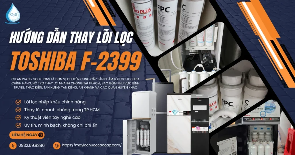 Hướng Dẫn Thay Lõi Lọc Toshiba F-2399 Đơn Giản, Dễ Làm