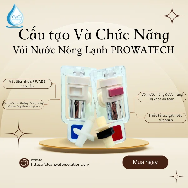 Cấu Tạo Và Chức Năng Của Vòi Nước Nóng Lạnh PROWATECH