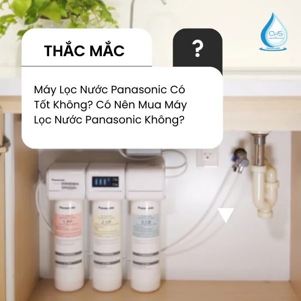 Máy Lọc Nước Panasonic Có Tốt Không? Có Nên Mua
