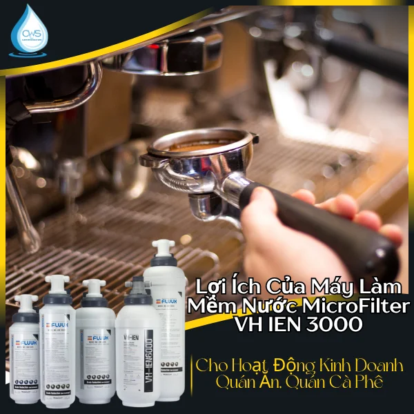 Lợi Ích Kinh Tế Khi Sử Dụng Máy Làm Mềm Nước MicroFilter VH IEN 3000 Cho Hoạt Động Kinh Doanh Quán Ăn, Quán Cà Phê