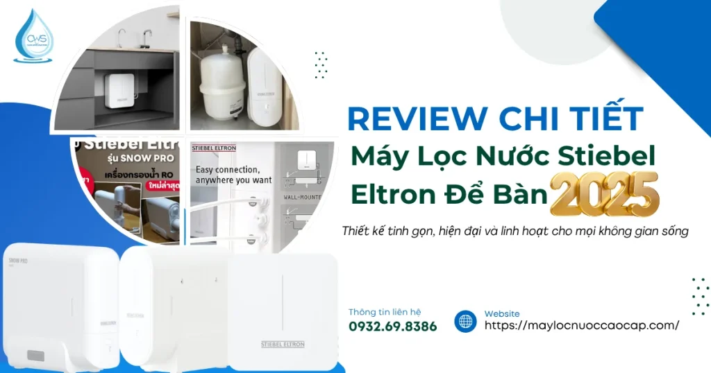 Máy Lọc Nước Stiebel Eltron Để Bàn 2025 - Review Chi Tiết