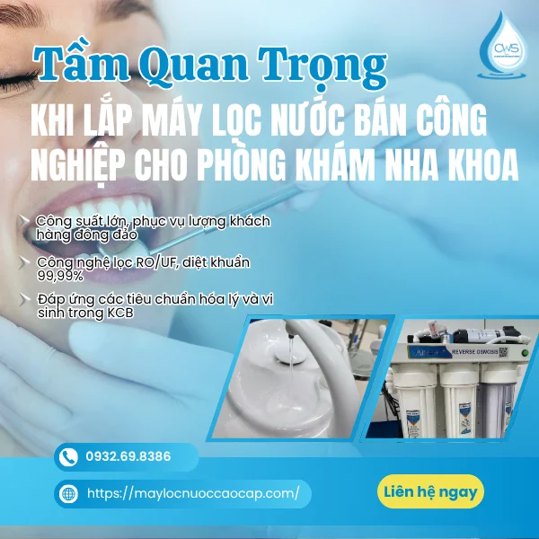 Tầm Quan Trọng Của Việc Lắp Máy Lọc Nước Bán Công Nghiệp Cho Phòng Khám Nha Khoa