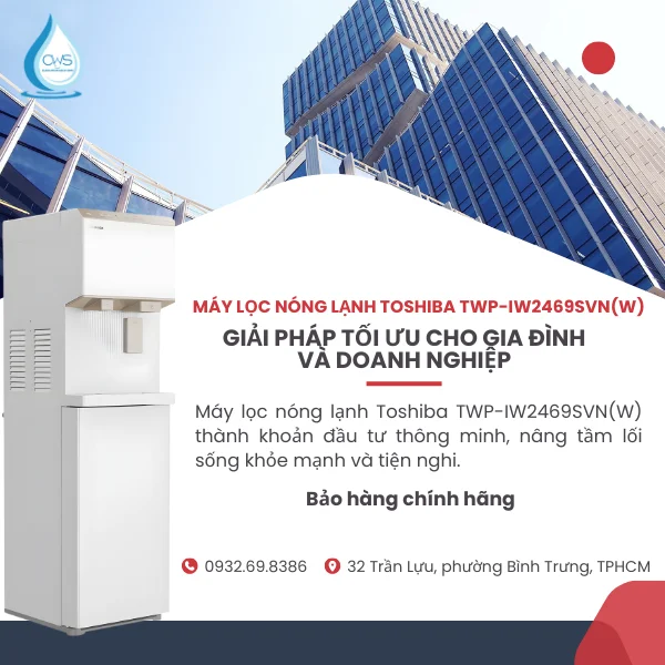 Máy Lọc Nóng Lạnh Toshiba TWP-IW2469SVN(W) - Giải Pháp Tối Ưu Cho Gia Đình Và Doanh Nghiệp