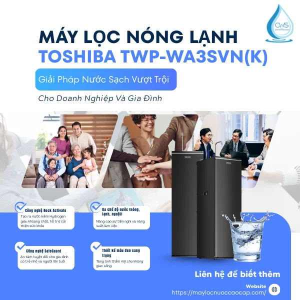 Máy Lọc Nóng Lạnh Toshiba TWP-WA3SVN(K) - Giải Pháp Nước Sạch Vượt Trội Cho Doanh Nghiệp Và Gia Đình