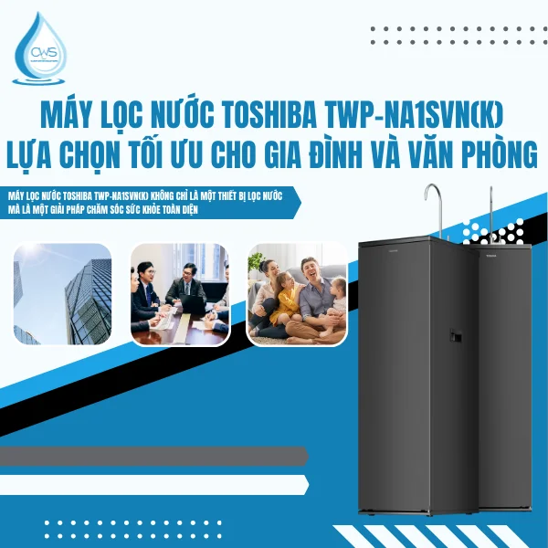 Máy Lọc Nước Toshiba TWP-NA1SVN(K) – Lựa Chọn Tối Ưu Cho Gia Đình Và Văn Phòng