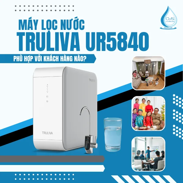 Máy Lọc Nước Truliva UR5840 Phù Hợp Với Khách Hàng Nào