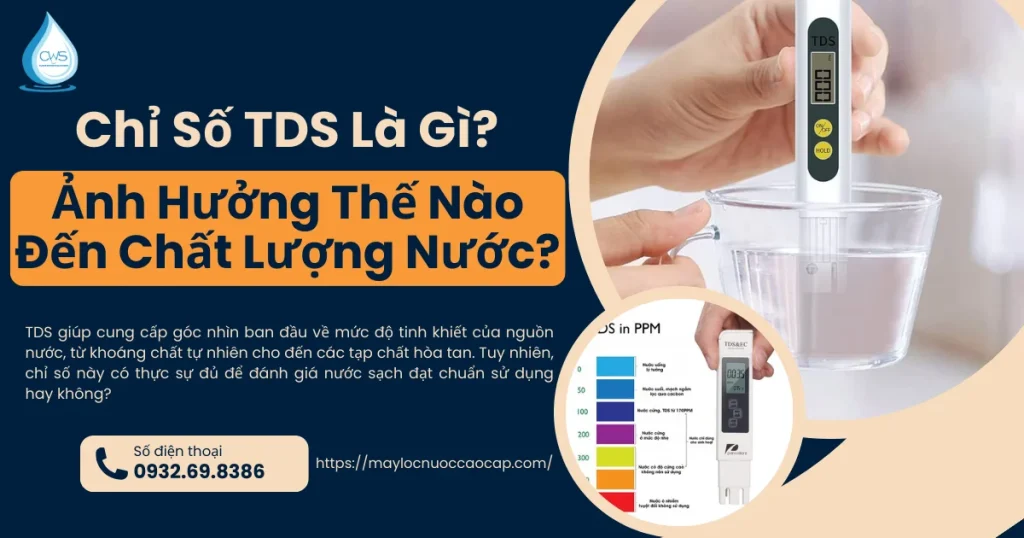 Chỉ Số TDS Là Gì Ảnh Hưởng Thế Nào Đến Chất Lượng Nước