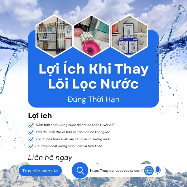 Lợi Ích Khi Thay Lõi Lọc Nước Đúng Thời Hạn