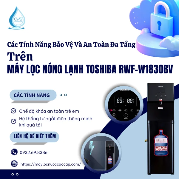 Các Tính Năng Bảo Vệ Và An Toàn Đa Tầng Trên Máy Lọc Nóng Lạnh Toshiba RWF-W1830BV