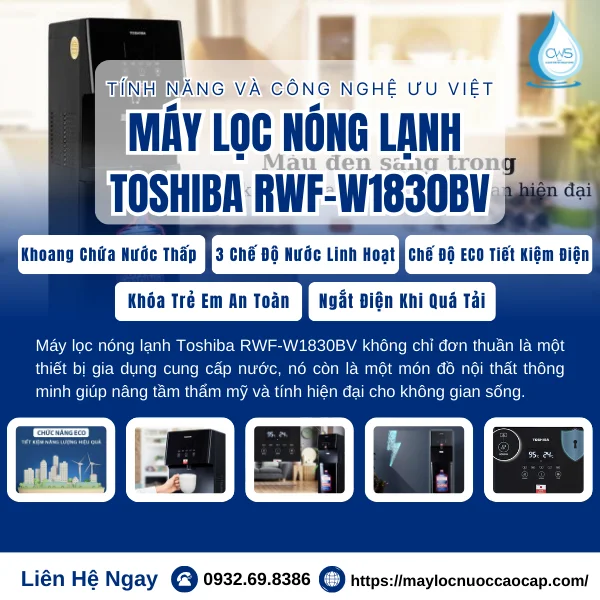 Các Tính Năng Và Công Nghệ Ưu Việt Của Máy Lọc Nóng Lạnh Toshiba RWF-W1830BV
