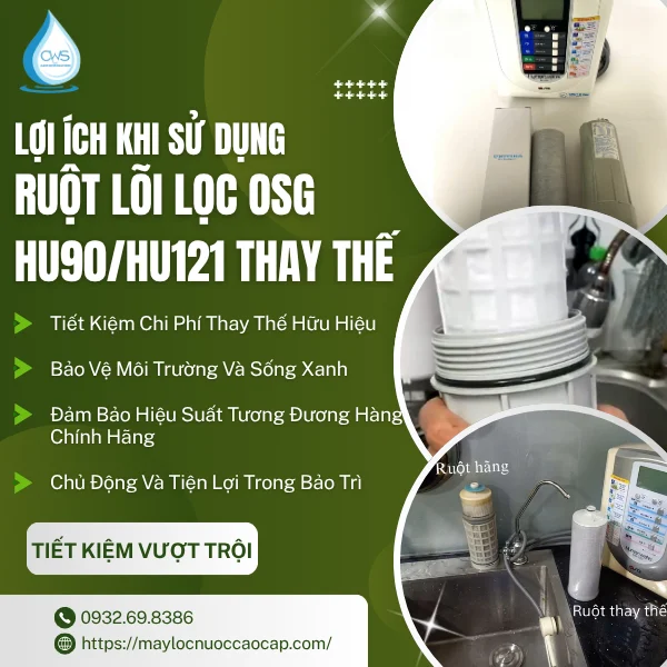 Lợi Ích Khi Sử Dụng Ruột Lõi Lọc OSG HU90/HU121 Thay Vì Mua Lõi Mới