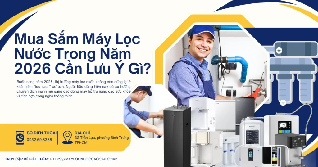 Nhu Cầu Mua Sắm Máy Lọc Nước Trong Năm 2026 Có Gì Đặc Biệt
