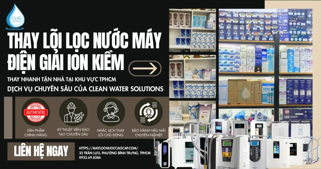 Thay Lõi Lọc Nước Máy Điện Giải Ion Kiềm Tận Nhà TPHCM