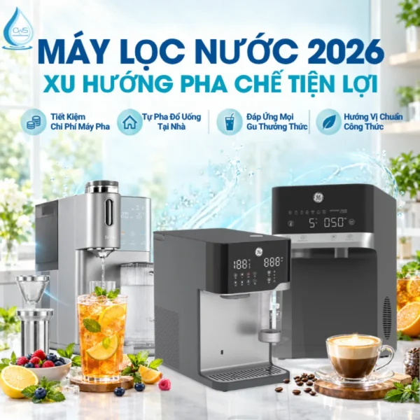 Xu Hướng Máy Lọc Nước 2026 Nổi Bật Với Các Dòng Máy Có Tính Năng Pha Chế